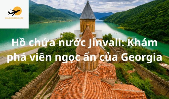 Hồ chứa nước Jinvali: Khám phá viên ngọc ẩn của Georgia