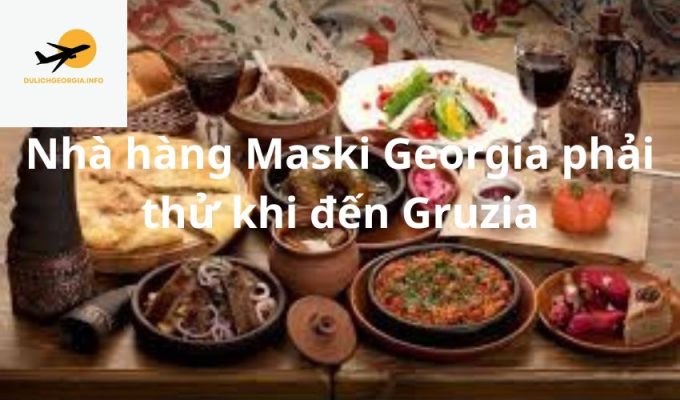 Nhà hàng Maski Georgia phải thử khi đến Gruzia